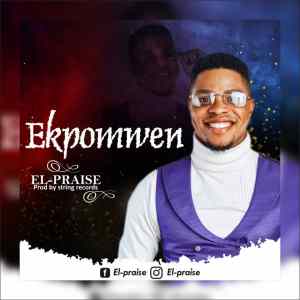 El-praise – Ekpomwen-TopNaija.ng