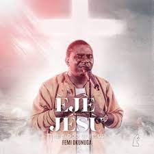 Eje Jesu (The Blood of Jesus) – Femi Okunuga-TopNaija.ng