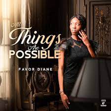 All Things Are Possible – Favor Diane-TopNaija.ng