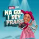 Chioma Jesus – Na God I Dey Praise (Craze)-TopNaija.ng