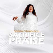 Sacrifice of Praise – Debra Crown-Olu-TopNaija.ng