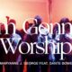 TRIBL – I’m Gonna Worship ft. Dante Bowe & Maryanne J. George-TopNaija.ng