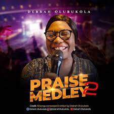 Praise Medley2 – Debrah Olubukola-TopNaija.ng