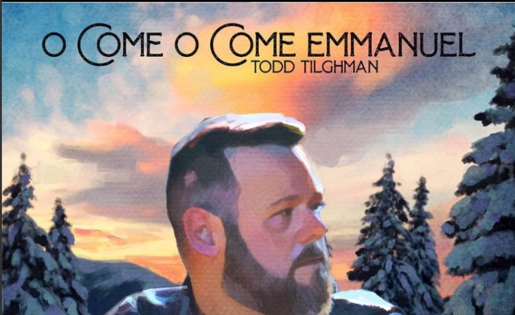 Todd Tilghman – Oh Come O Come Emmanuel