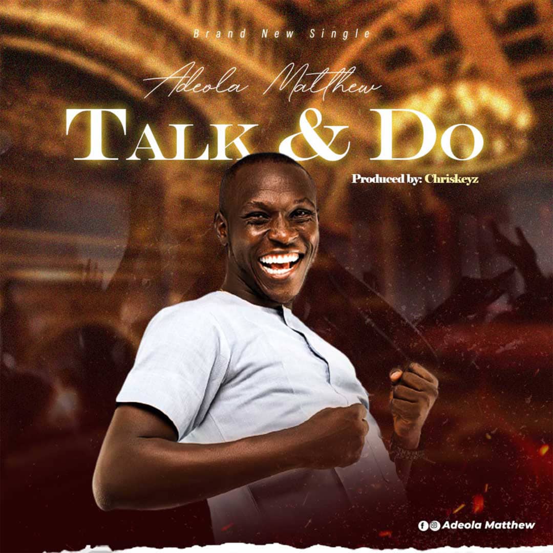 Adeola Matthew – Talk & Do God -TopNaija.ng