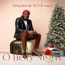 O Holy Night – Kingdmusic Ft. P-Tempo-TopNaija.ng