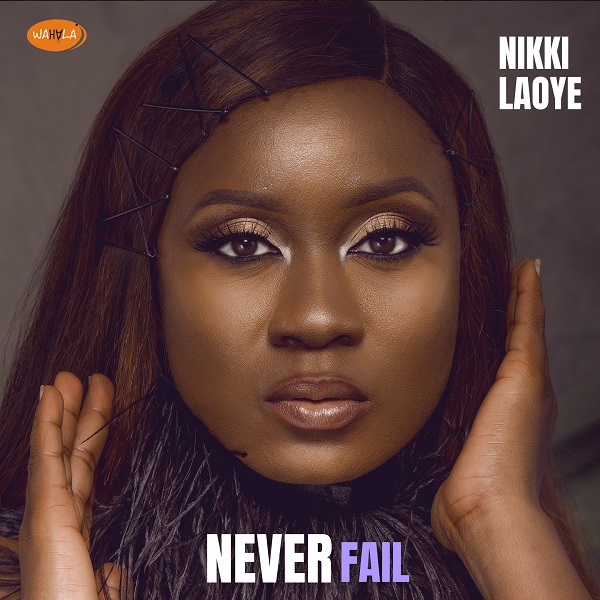 Never Fail – Nikki Laoye-TopNaija.ng