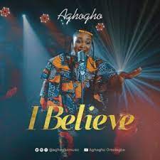 I Believe – Aghogho-TopNaija.ng