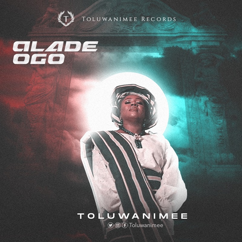 Toluwanimee – Alade Ogo