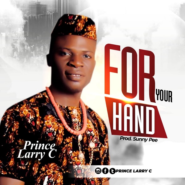For Your Hand – Prince Larry C-TopNaija.ng