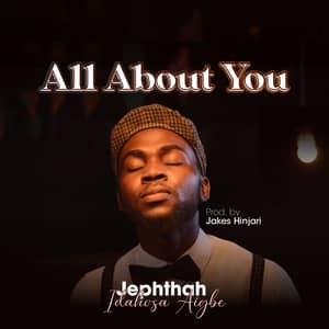 Jephthah Idahosa Aigbe – All About You -TopNaija.ng