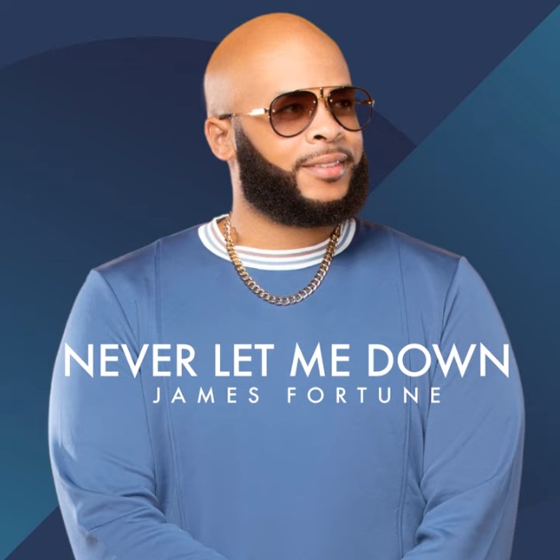 Never Let Me Down – James Fortune -TopNaija.ng