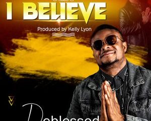 Deblessed – I Believe-TopNaija.ng