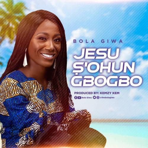 Bola Giwa – Jesu S’ohun Gbogbo