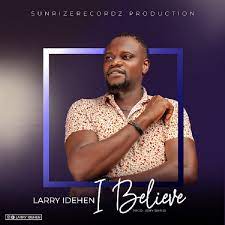 I Believe – Larry Idehen