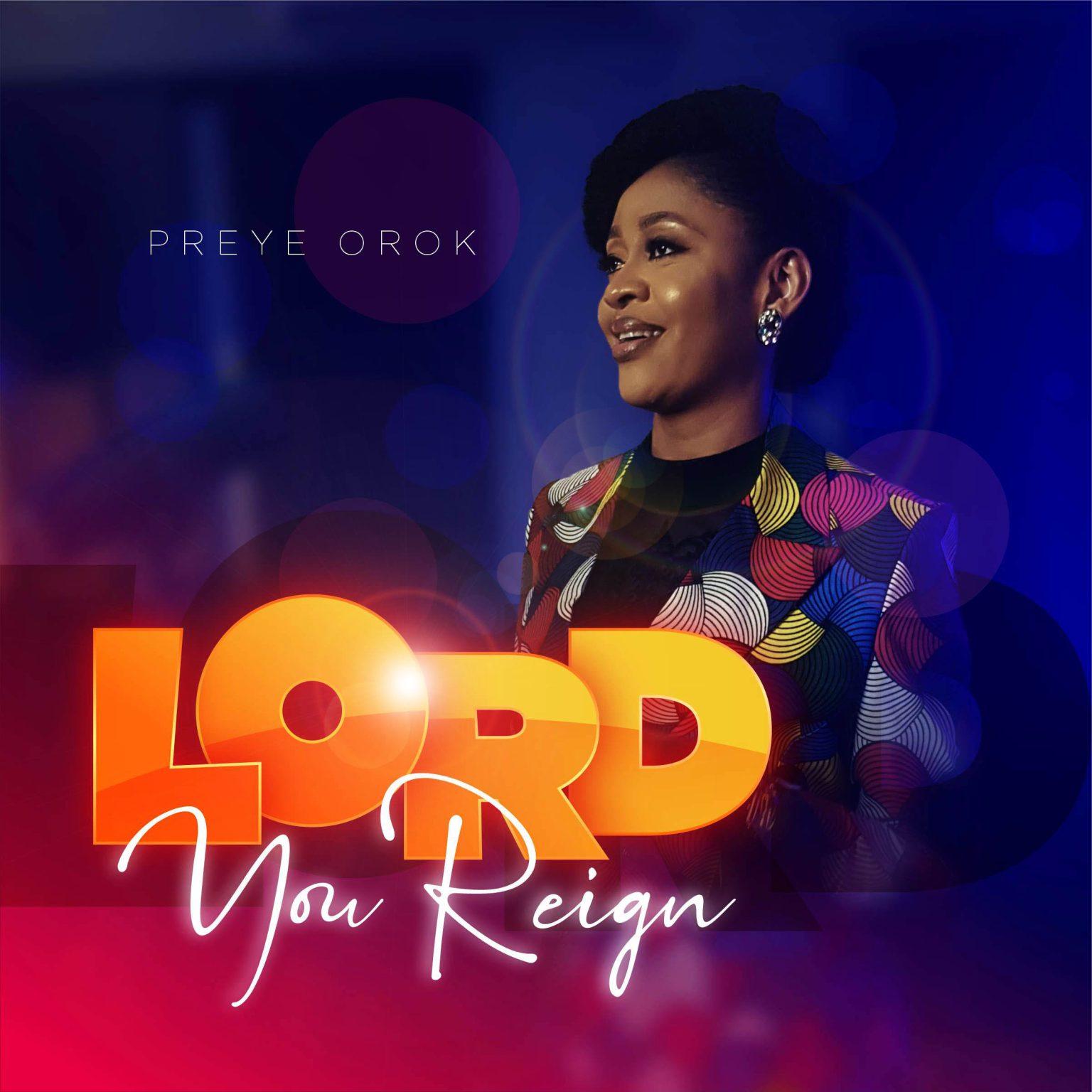 Preye Orok – Lord You Reign