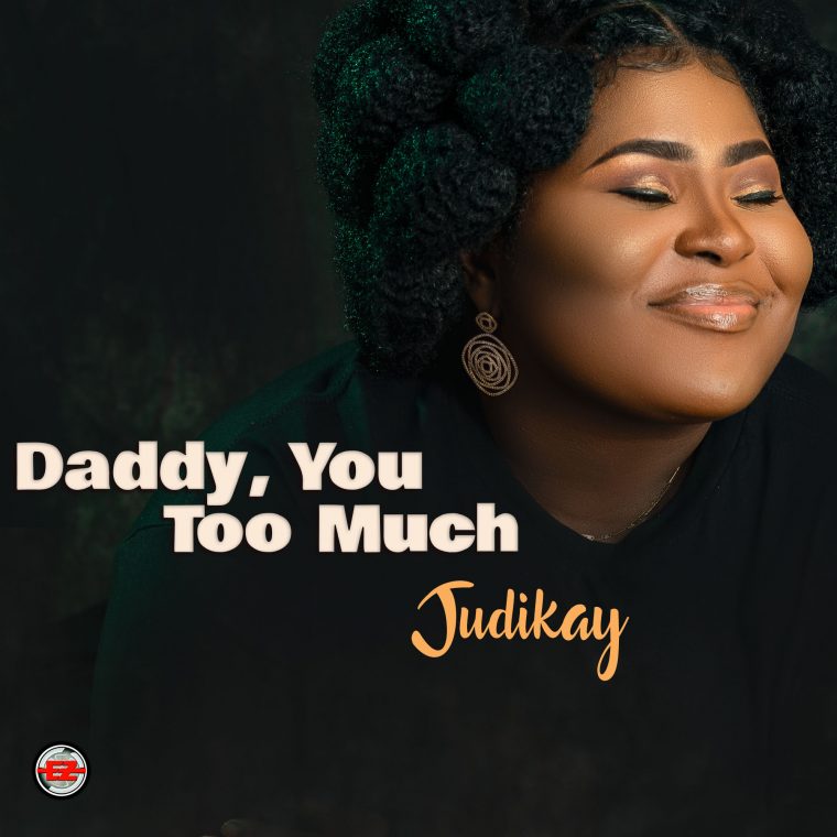 Judikay – Daddy You Too Much [Music+ Lyrics + Video]