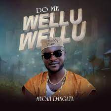 Do Me Wellu Wellu – Mycah Dangata [Music + Video]