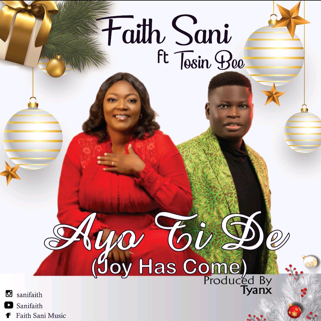 Faith Sani – Ayo Ti De (Joy Has Come) ft Tosin Bee