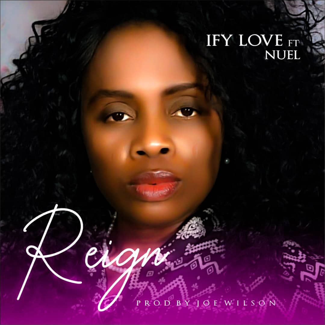Reign – Ify Love ft. Nuel