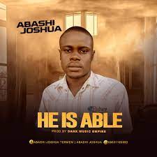 Abashi Joshua – He Is Able