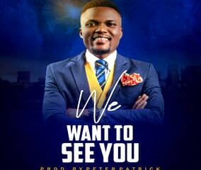 Glowree De Psalmist – We Want To See You