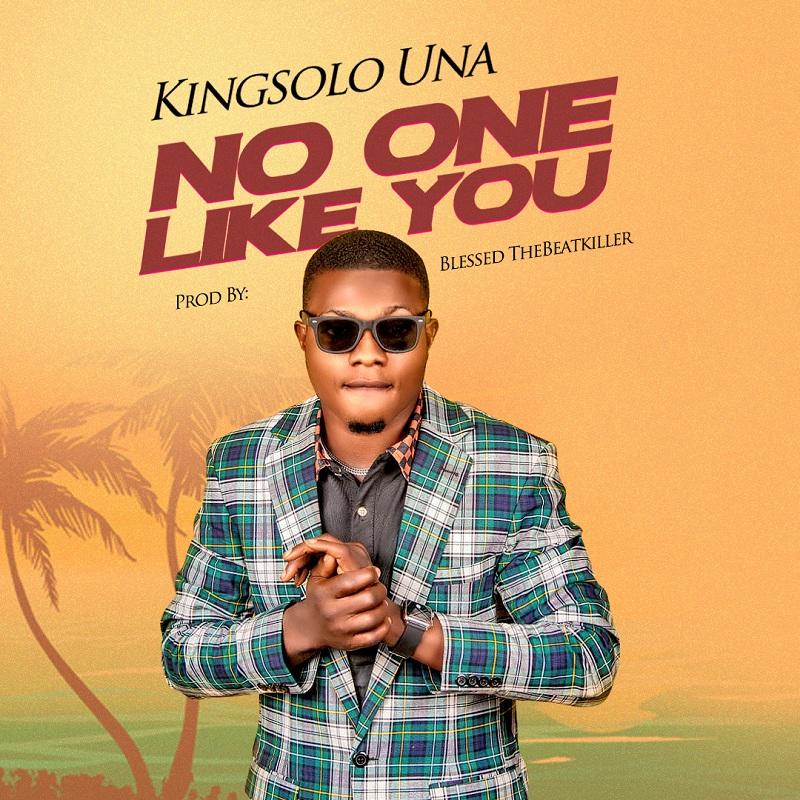 Kingsolo Una – No One Like You