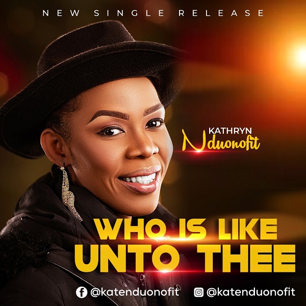 Who Is Like Unto Thee – Kathryn Nduonofit [Music + Lyrics]