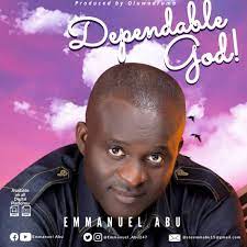 Dependable God – Emmanuel Abu [Music + Video]