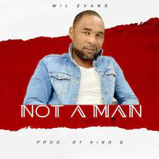 Wil Evans – Not A Man