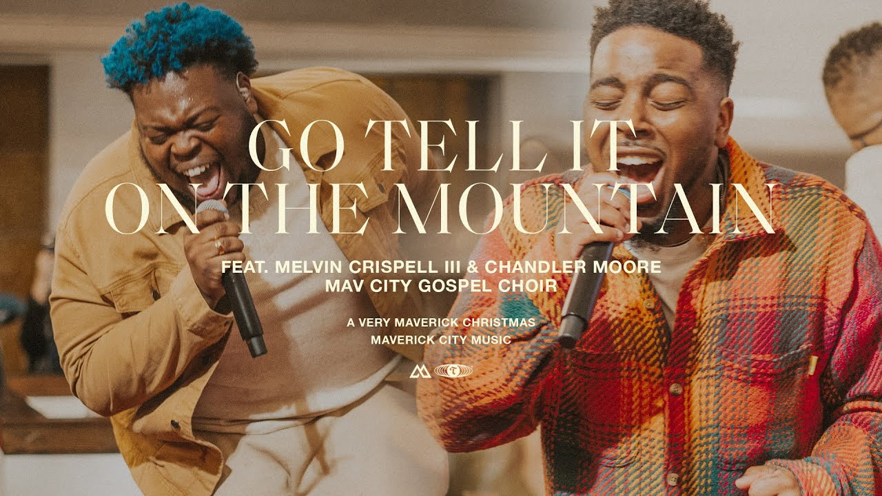 Go Tell It On The Mountain – Maverick City Music Ft. Melvin Crispell III & Chandler Moore