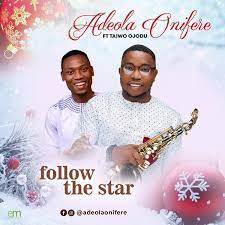 Adeola Onifere Ft. Taiwo Ojodu – Follow the Star