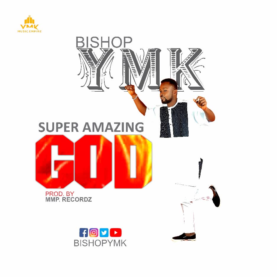 Bishop Ymk â€“ Super Amazing God