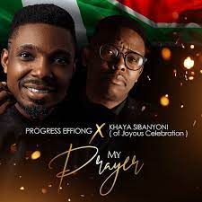 My Prayer – Progress Effiong Ft. Khaya Sibanyoni