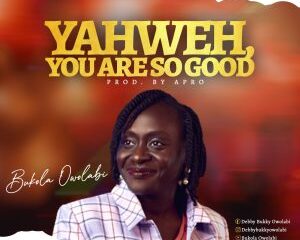 Bukola Owolabi – Yahweh You Are So Good