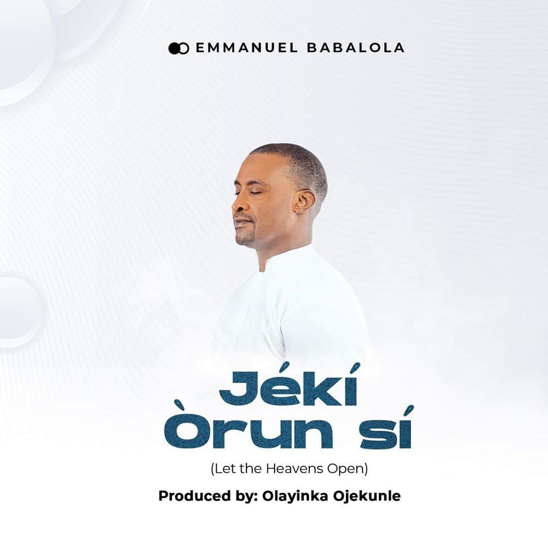 Emmanuel Babalola – Jeki Orun Si (Let The Heaven Open)