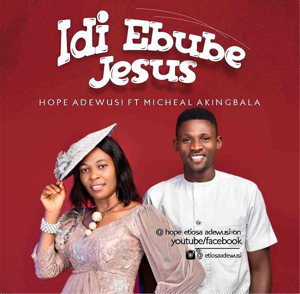 Idi Ebube Jesus – Hope Etiosa Adewusi Ft. Micheal Akingbala