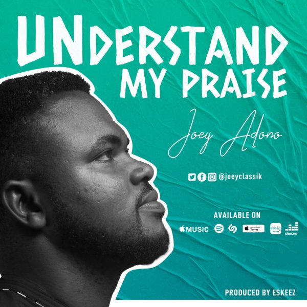Understand My Praise – Joey Adono [Music + Lyrics]