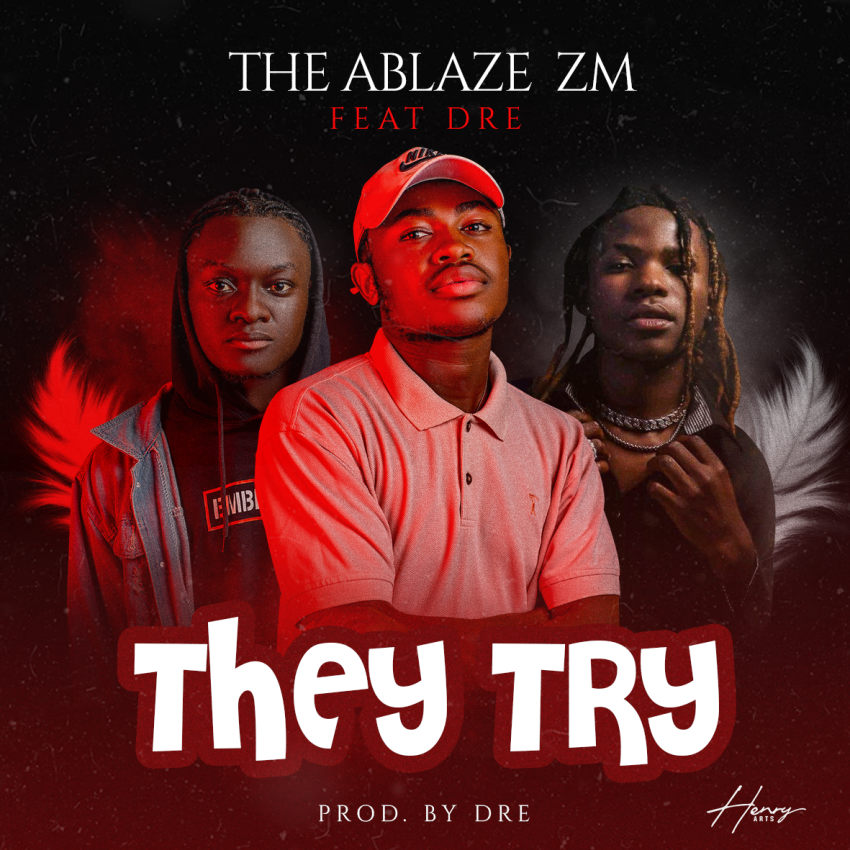 The Ablaze ZM Ft. Dre – They Try