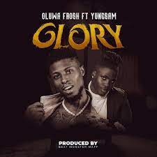 Glory 2 Glory – Oluwa Frosh Ft. Yungsam