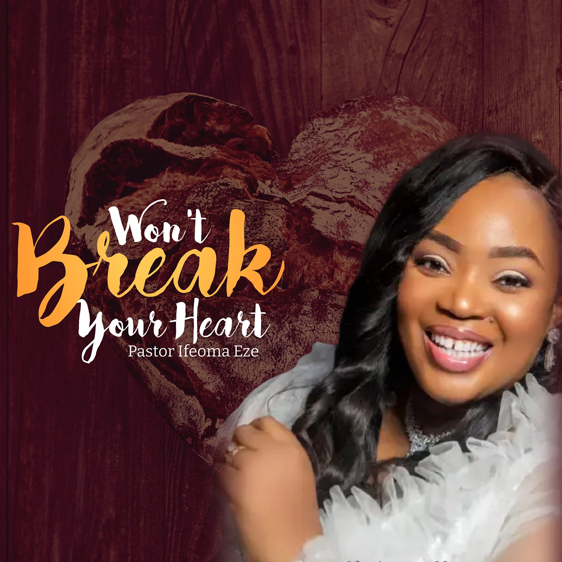 Pastor Ifeoma Eze – Won’t Break Your Heart