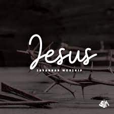 Jesus – Savannah Worship [Music + Lyrics]