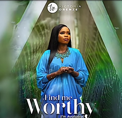 Victoria Orenze – Find Me Worthy (I’m Available)