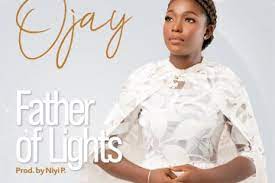 Ojay – Father of Lights