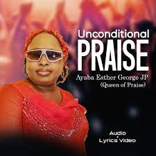 Ayaba Esther George – Unconditional Praise