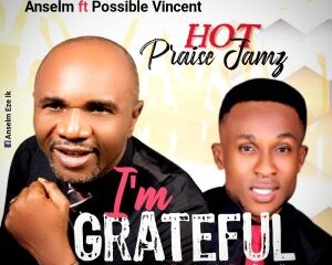 Rev. Anselm Ft. Possible Vincent – I’m Grateful