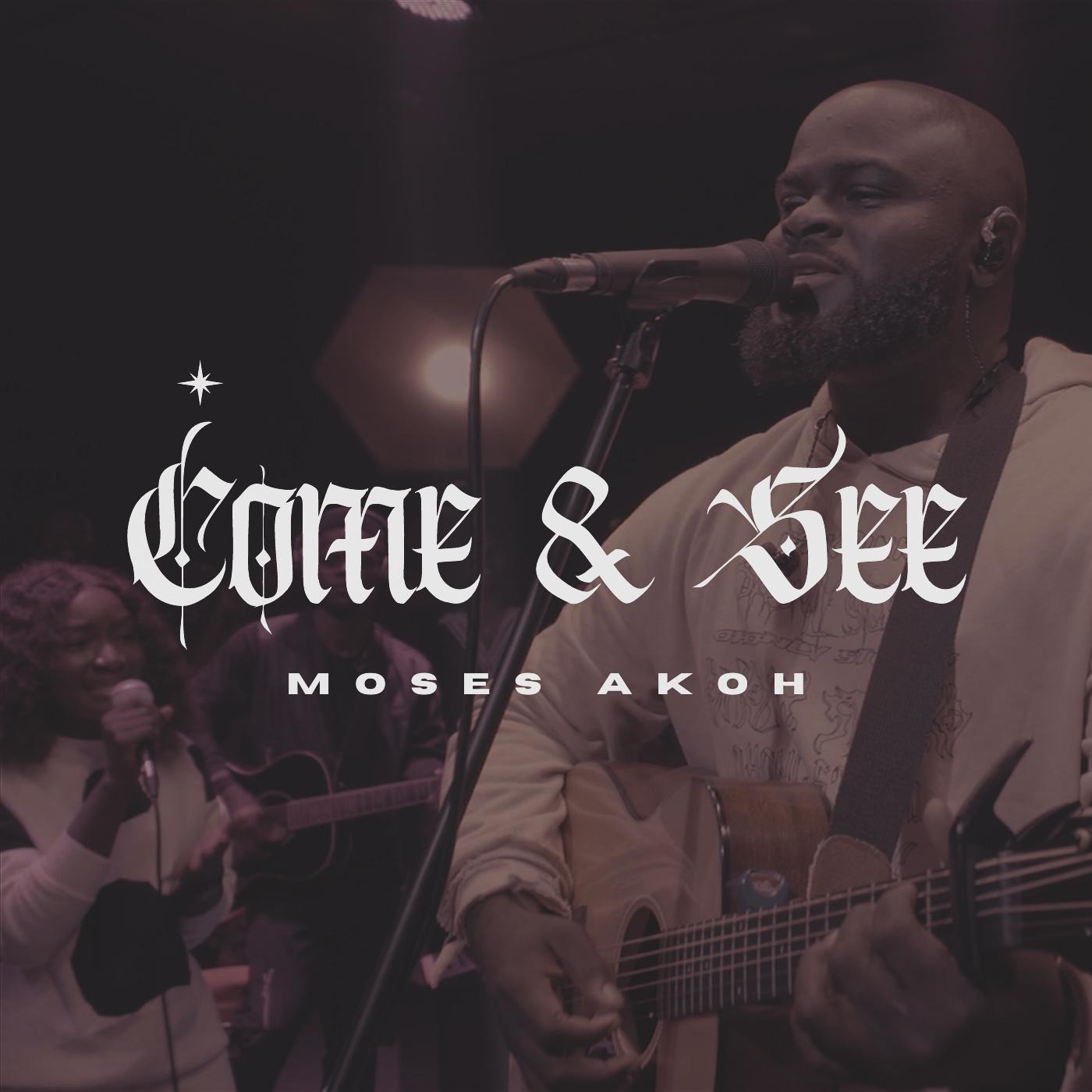 Moses Akoh – Come & See [Lyrics + Video]