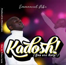 Kadosh (You Are Holy) – Emmanuel Abu