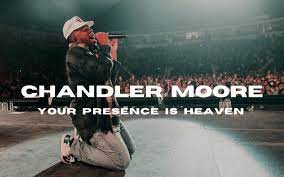 Chandler Moore – Your Presence Is Heaven