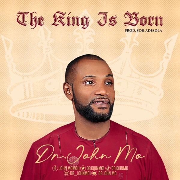 The King Is Born – Dr. John Mo || MP3 [Video+Lyrics]